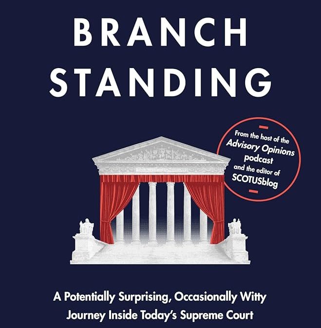 The Burton Book Review: ‘Last Branch Standing: A Potentially Surprising, Occasionally Witty Journey Inside Today’s Supreme Court’
